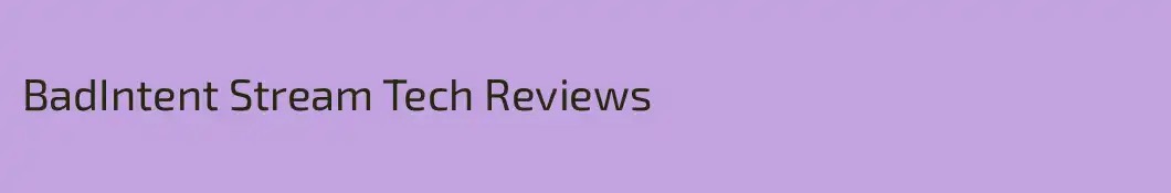 BadIntent Stream Tech Reviews